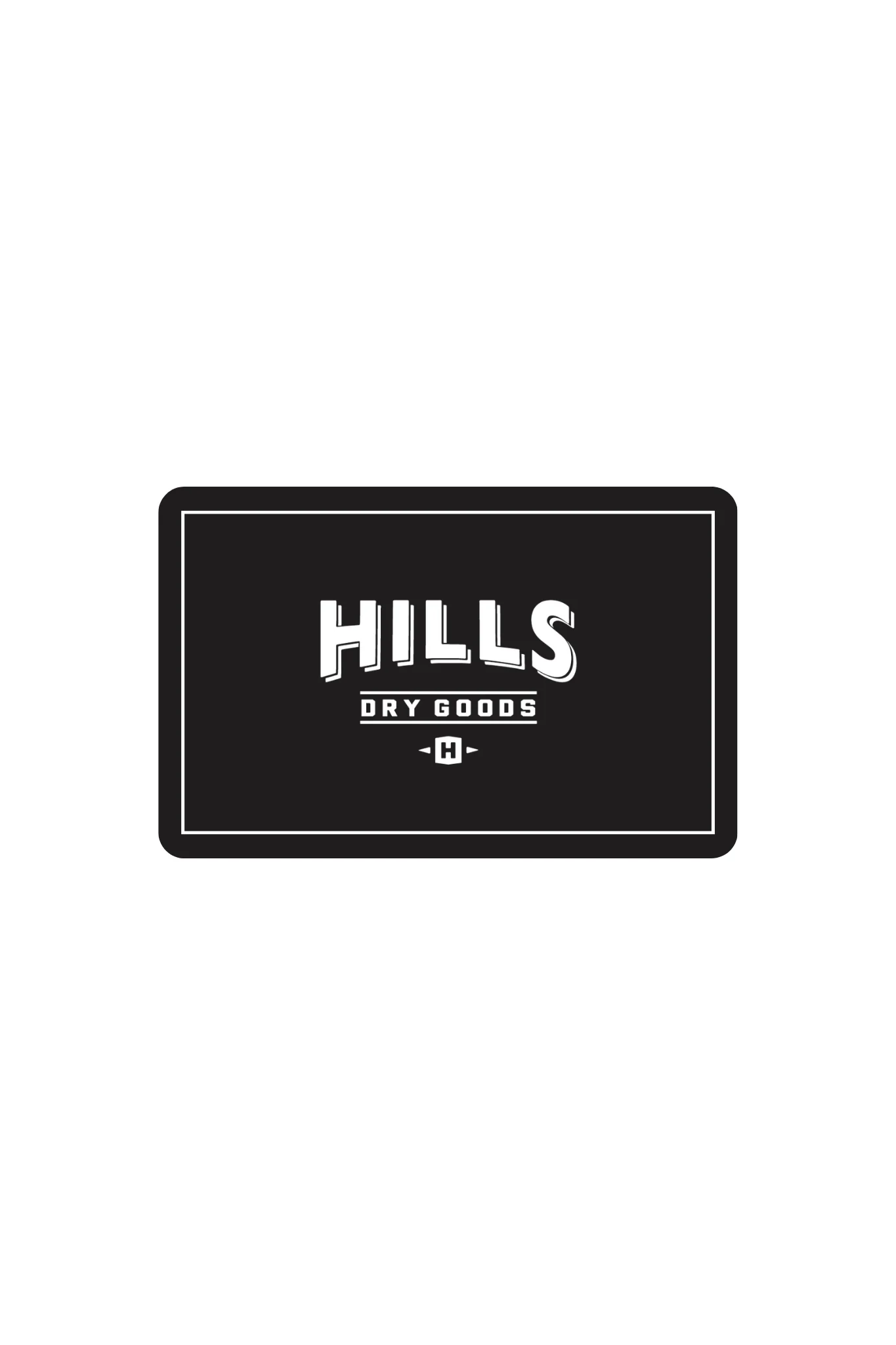 Hill's Dry Goods E-Gift Card